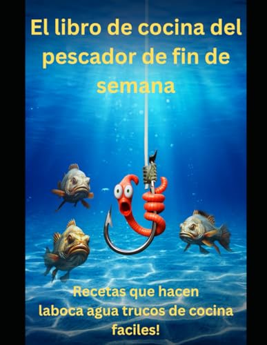 9798877779587: El libro de cocina del pescador de fin de semana: Recetas que hacen la boca agua y trucos de cocina fciles! (Spanish Edition)