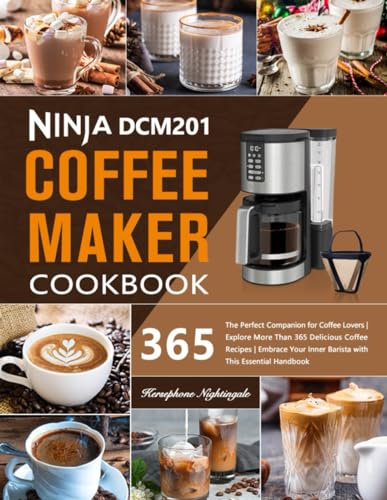 9798877795280: Ninja DCM201 Coffee Maker Cookbook: The Perfect Companion for Coffee Lovers | Explore More Than 365 Delicious Coffee Recipes | Embrace Your Inner Barista with This Essential Handbook