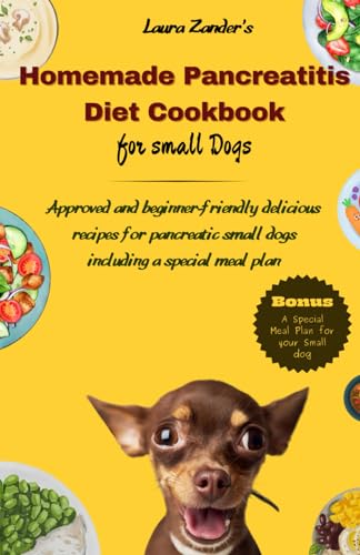 Beispielbild fr Homemade Pancreatitis Diet Cookbook for Small Dogs: Approved beginner-friendly delicious recipes for pancreatic small dogs including special meal plan zum Verkauf von California Books
