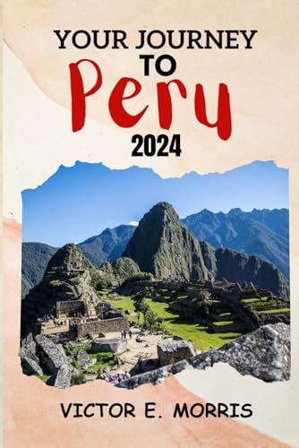 Stock image for Your Journey to Peru: Peru Unbound: Exploring the Heart of Age-Old Mysteries and Lively Traditions Beyond Machu Picchu for sale by California Books