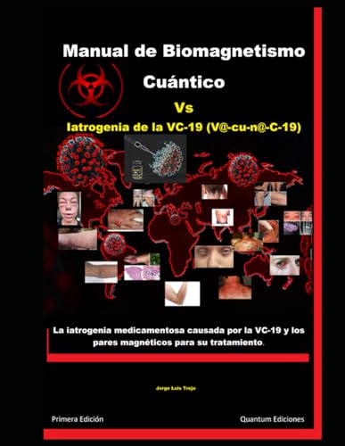 Stock image for Manual de Biomagnetismo Cuntico Vs Iatrogenia de la VC-19 (V@c-u-n@-C-19): La iatrogenia medicamentosa causada por la VC-19 y los pares magnticos para su tratamiento. (Spanish Edition) for sale by California Books
