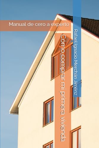 Imagen de archivo de Cmo comprar mi primera vivienda: Manual de cero a experto (Spanish Edition) a la venta por California Books