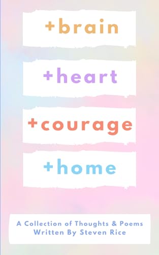 Stock image for brain +heart +courage +home: A Collection of Thoughts and Poems for sale by California Books