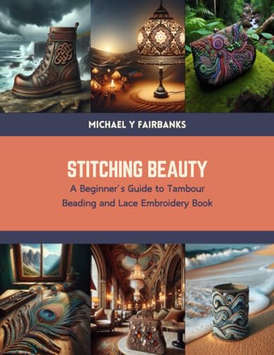 Beispielbild fr Stitching Beauty: A Beginner?s Guide to Tambour Beading and Lace Embroidery Book zum Verkauf von California Books