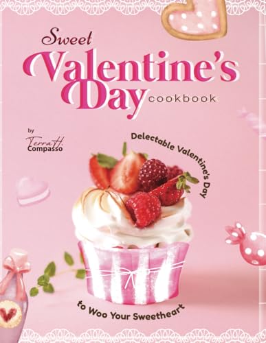 Stock image for Sweet Valentine's Day Cookbook: Delectable Valentine's Day Recipes to Woo Your Sweetheart for sale by California Books