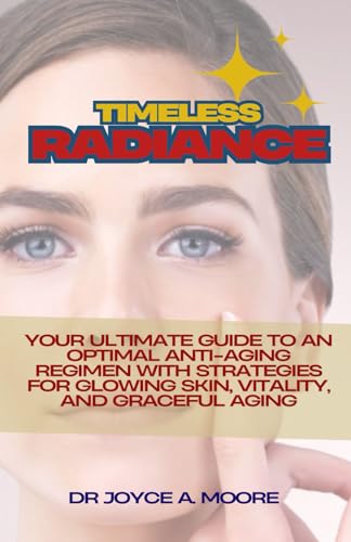 Beispielbild fr Timeless Radiance: Your Ultimate Guide to an Optimal Anti-Aging Regimen with Strategies for Glowing Skin, Vitality, and Graceful Aging zum Verkauf von Ria Christie Collections