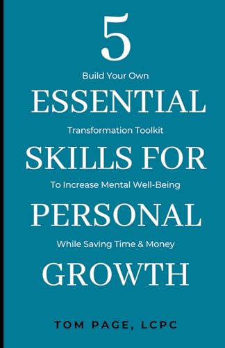 Beispielbild fr 5 Essential Skills For Personal Growth: Build Your Own Transformation Toolkit To Increase Mental Well-Being While Saving Time & Money zum Verkauf von GreatBookPrices