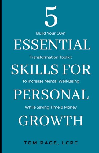 Stock image for 5 Essential Skills For Personal Growth: Build Your Own Transformation Toolkit To Increase Mental Well-Being While Saving Time & Money for sale by GreatBookPrices