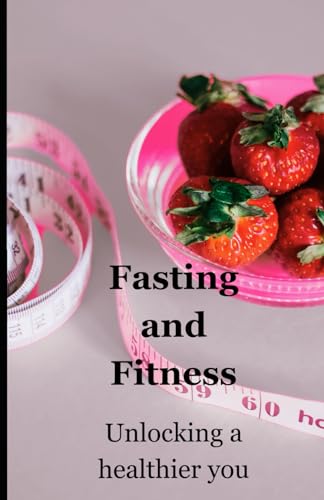 Stock image for Fasting and Fitness: Unlocking a healthier you for sale by Ria Christie Collections