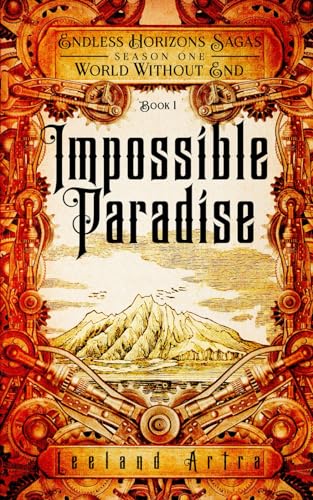 Stock image for Impossible Paradise: Endless Horizons Sagas, World Without End, Book 1 for sale by California Books