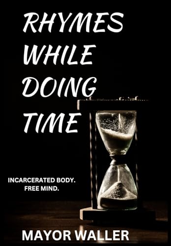 Stock image for Rhymes While Doing Time: Incarcerated Body. Free Mind. for sale by California Books