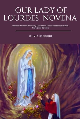 Stock image for Our Lady Of Lourdes Novena: Includes The Story Of Our Lady Appearances To St. Bernadette soubirous, Prayers And Devotion for sale by GreatBookPrices