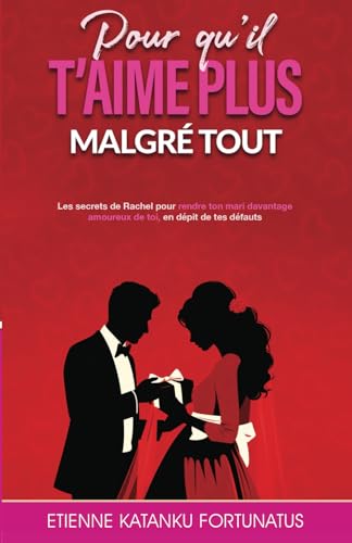 Stock image for Pour qu'il t'aime plus malgr tout: Secrets de Rachel pour que ton mari t'aime davantage en dpit de tes dfauts (French Edition) for sale by California Books