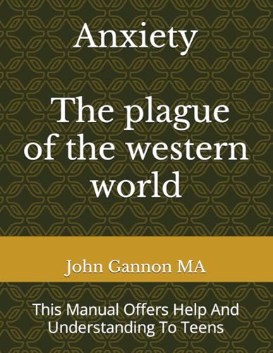 Stock image for Anxiety - The Plague Of The Western World: This Manual Offers Help And Understanding To Teens for sale by California Books