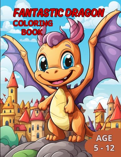 Beispielbild fr Fantastic Dragon Coloring Book: Awaken the Imagination with Incredible Dragons in this Fantastic Coloring Book for kids age 5-12 zum Verkauf von California Books