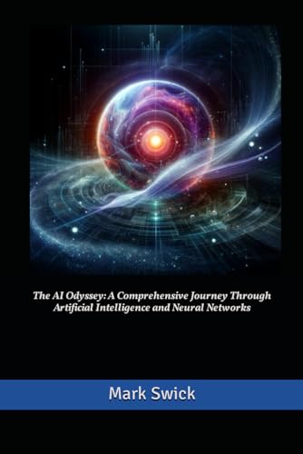 Stock image for The AI Odyssey: A Comprehensive Journey Through Artificial Intelligence and Neural Networks for sale by AwesomeBooks