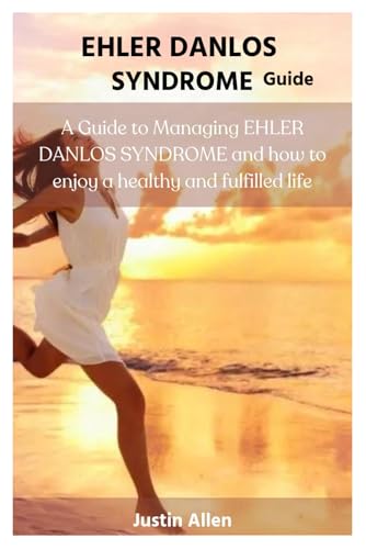 Stock image for EHLER DANLOS SYNDROME GUIDE: A Guide to Managing EHLER DANLOS SYNDROME and how to enjoy a healthy and fulfilled life for sale by California Books
