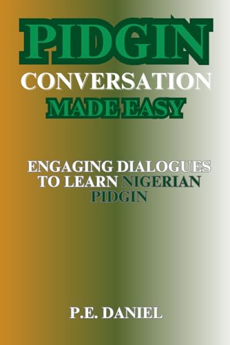 Stock image for PIDGIN CONVERSATION MADE EASY: ENGAGING DIALOGUES TO LEARN NIGERIAN PIDGIN for sale by California Books