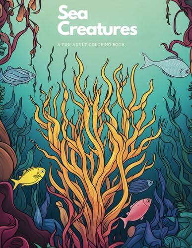 Stock image for Sea Creatures: A Fun Coloring Book For Adults: Stress-Relieving and Relaxing Ocean and Sea Animal Designs for sale by California Books