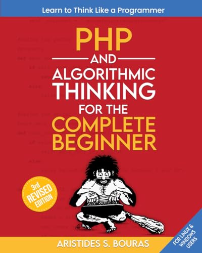 9798878276870: PHP and Algorithmic Thinking for the Complete Beginner (3rd Edition): Learn to Think Like a Programmer