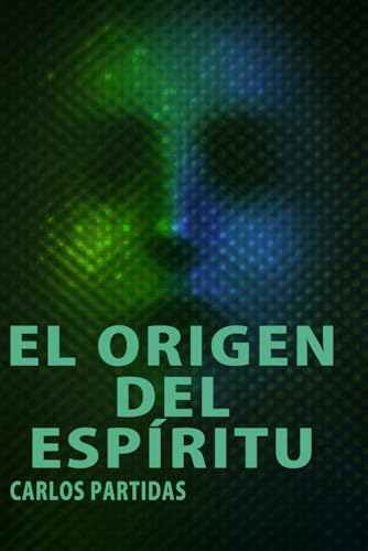 9798878335003: EL ORIGEN DEL ESPRITU: EL ESPRITU NO LO VEMOS PORQUE NO CONTIENE MATERIA ELECTRNICA