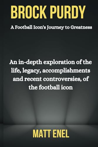 Stock image for Brock Purdy: An in-depth exploration of the life, legacy, accomplishments recent controversies, of the football icon for sale by California Books