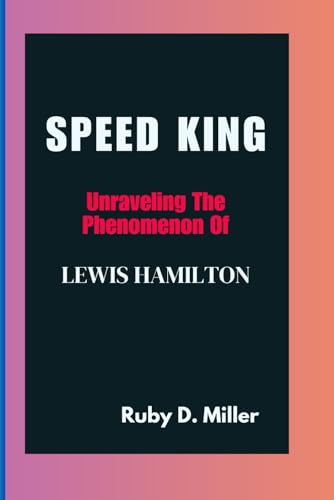 Beispielbild fr SPEED KING: Unraveling The Phenomenon Of LEWIS HAMILTON zum Verkauf von California Books