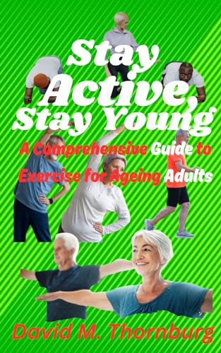 Beispielbild fr Stay Active, Stay Young: A Comprehensive Guide to Exercise for Ageing Adults zum Verkauf von California Books