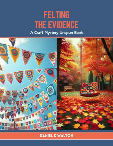 Beispielbild fr Felting the Evidence: A Craft Mystery Unspun Book zum Verkauf von California Books