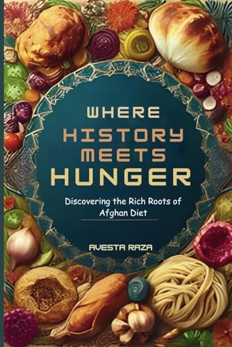 9798878403979: Where History Meets Hunger: Discovering the Rich Flavors and Deep Roots of Afghan Food