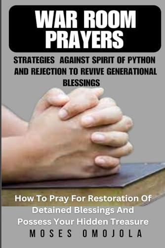 Beispielbild fr War Room Prayers Strategies Against Spirit Of Python And Rejection To Revive Generational Blessings: How To Pray For Restoration Of Detained Blessings ... Favor of God, Money Manifestation) zum Verkauf von Ria Christie Collections