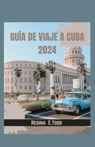 Imagen de archivo de GUA DE VIAJE A CUBA 2024: Una autntica exploracin de los tesoros de Cuba desde La Habana hasta Santiago, rastreando los ritmos de las culturas y recetas de Cuba. (Spanish Edition) a la venta por California Books