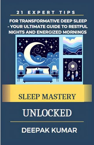 9798878499743: SLEEP MASTERY UNLOCKED: 21 Expert Tips for Transformative Deep Sleep - Your Ultimate Guide to Restful Nights and Energized Mornings