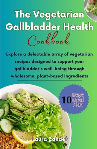Beispielbild fr The Vegetarian Gallbladder Health Cookbook: Explore a delectable array of vegetarian recipes designed to support your gallbladder's well-being through wholesome, plant-based ingredients zum Verkauf von California Books