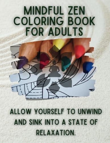 Stock image for Mindful Zen Coloring Book for Adults: Allow yourself to unwind and sink into a state of relaxation with stress free easy adult coloring pages. for sale by California Books