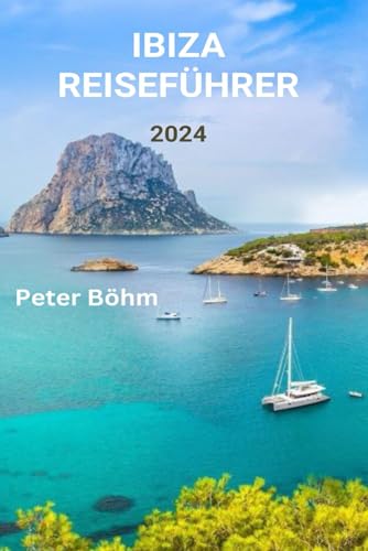 Beispielbild fr IBIZA REISEFHRER 2024: Ein Reisefhrer fr die reiche Kultur Ibizas, die besten Strnde, das Nachtleben, das Essen und die Outdoor-Abenteuer zum Verkauf von medimops
