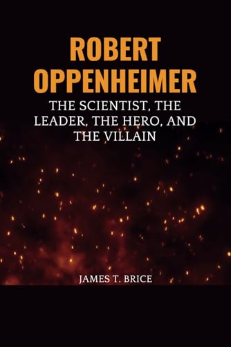 Stock image for ROBERT OPPENHEIMER: The Scientist, the Leader, the Hero, and the Villain for sale by California Books