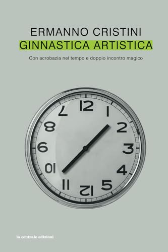 Stock image for Ginnastica Artistica: Con acrobazia nel tempo e doppio incontro magico (la centrale edizioni) (Italian Edition) for sale by California Books
