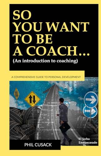 Stock image for SO YOU WANT TO BE A COACH.: (An introduction to coaching: What is it? What to study? Disciplines: Life Coaching, Executive, Business, Creative, Entrepreneurship, Sports, Educational, Health.) for sale by California Books