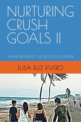 Stock image for NURTURING CRUSH GOALS II: ENAMORAMIENTO ADOLESCENTE NUTRIDOR (Spanish Edition) for sale by California Books