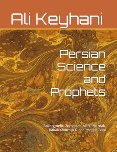 Stock image for Persian Science and Prophets: Bozorgmehr, Zoroaster, Mani, Mazdak, Babak Khorram-Dinan, Mahdi, Bahi for sale by California Books