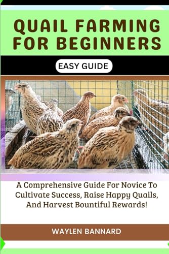 9798878709040: QUAIL FARMING FOR BEGINNERS EASY GUIDE: A Comprehensive Guide For Novice To Cultivate Success, Raise Happy Quails, And Harvest Bountiful Rewards
