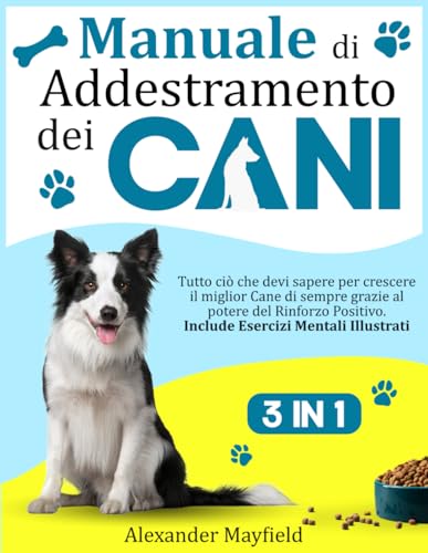9798878718738: Manuale di Addestramento dei Cani: 3 Libri in 1 - Tutto ci che devi sapere per crescere il miglior Cane di sempre grazie al potere del Rinforzo ... Esercizi Mentali Illustrati (Italian Edition)