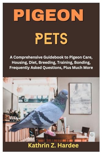 Imagen de archivo de Pigeon Pets: A Comprehensive Guidebook to Pigeon Care, Housing, Diet, Breeding, Training, Bonding, Frequently Asked Questions, Plus a la venta por GreatBookPrices