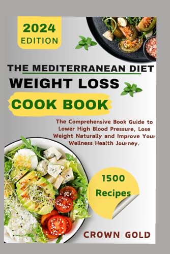 Imagen de archivo de The Mediterranean Diet Weight Loss Cookbook: The Comprehensive Book Guide to Lower High Blood Pressure Lose Weight Naturally and Improve Your Wellness a la venta por GreatBookPrices