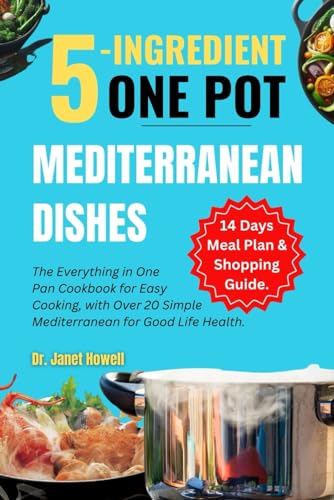 Imagen de archivo de 5-ingredient One Pot Mediterranean Dishes: The Everything in One Pan Cookbook for Easy Cooking, with Over 20 Simple Mediterranean Diet Recipes and . Life. (Nutritional health and cookbooks) a la venta por California Books
