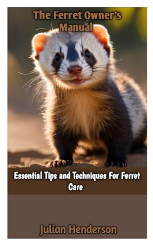 Beispielbild fr The Ferret Owner's Manual: Essential Tips and Techniques For Ferret Care zum Verkauf von GreatBookPrices