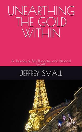 Beispielbild fr UNEARTHING THE GOLD WITHIN: A Journey of Self-Discovery and Personal Growth zum Verkauf von California Books
