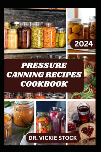 Beispielbild fr PRESSURE CANNING RECIPES COOKBOOK: A successful Guide to Home Food Preservation Including Instructions to Can Meat, Fruits, Vegetables & More zum Verkauf von California Books