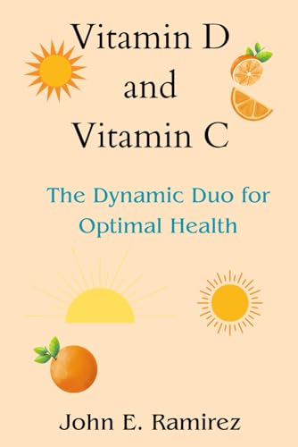 Imagen de archivo de Vitamin D and Vitamin C: The Dynamic Duo for Optimal Health a la venta por GreatBookPrices